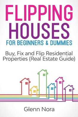 Flipping Houses for Beginners & Dummies