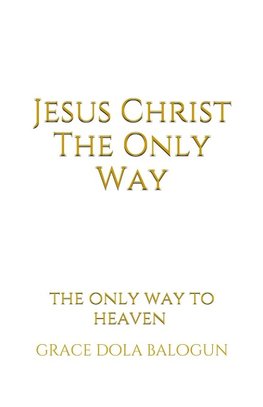 Jesus Christ The Only Way