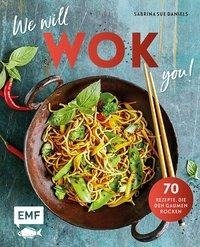 We will WOK you! - 70 asiatische Rezepte, die den Gaumen rocken