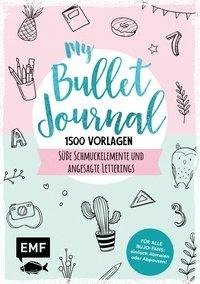 My Bullet Journal - 1500 Vorlagen: Süße Schmuckelemente und angesagte Letterings für Planer und Kalender