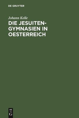 Die Jesuiten-Gymnasien in Oesterreich