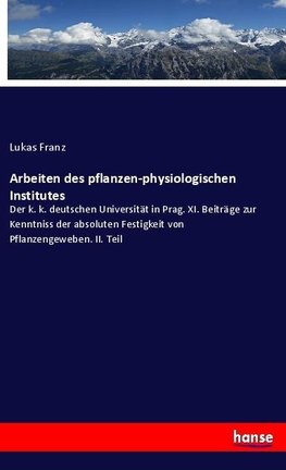 Arbeiten des pflanzen-physiologischen Institutes