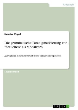 Die grammatische Paradigmatisierung von "brauchen" als Modalverb