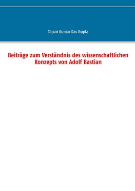 Beiträge zum Verständnis des wissenschaftlichen Konzepts von Adolf Bastian