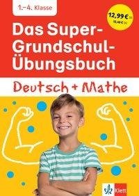 Das Super-Grundschul-Übungsbuch Deutsch und Mathe 1. - 4. Klasse