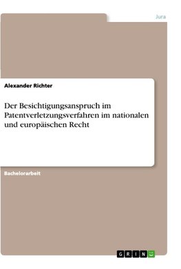 Der Besichtigungsanspruch im Patentverletzungsverfahren im nationalen und europäischen Recht