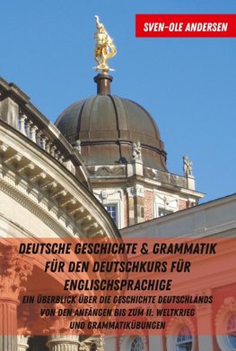 Deutsche Geschichte & Grammatik für den Deutschkurs für Englischsprachige