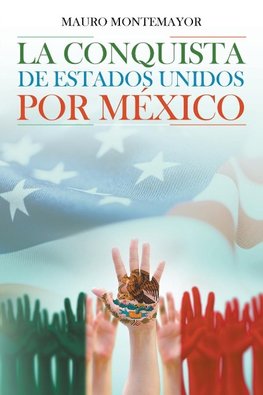 La Conquista De Estados Unidos Por México