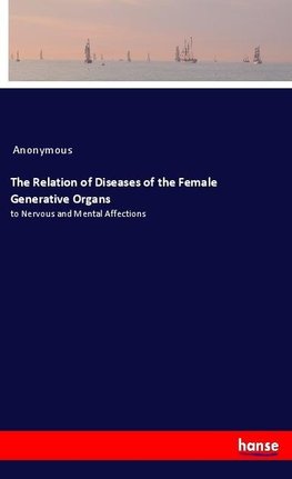 The Relation of Diseases of the Female Generative Organs