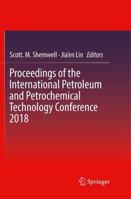 Proceedings of the International Petroleum and Petrochemical Technology Conference 2018