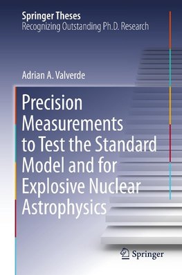 Precision Measurements to Test the Standard Model and for Explosive Nuclear Astrophysics