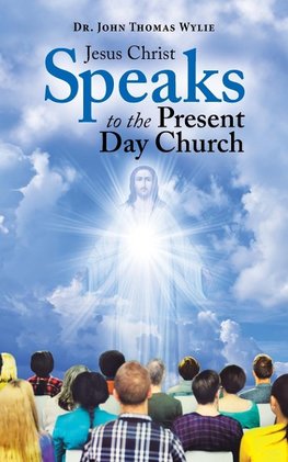 Jesus Christ Speaks                                             to the Present Day Church