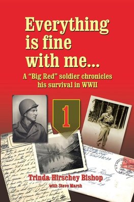 Everything Is Fine with Me... a "Big Red" Soldier Chronicles His Survival in WWII