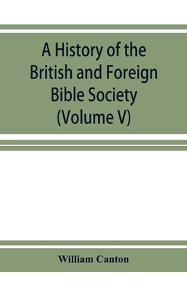 A history of the British and Foreign Bible Society (Volume V)