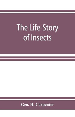 The Life-Story of Insects