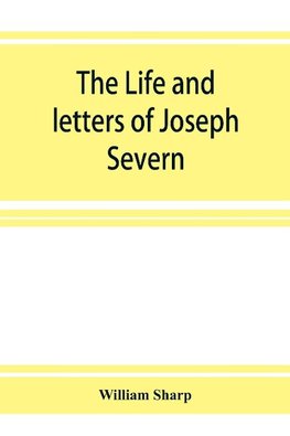 The life and letters of Joseph Severn