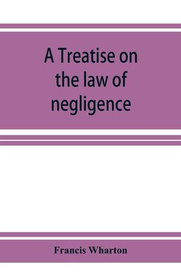 A treatise on the law of negligence