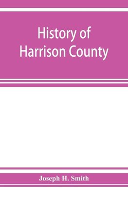 History of Harrison County, Iowa, including a condensed history of the state, the early settlement of the county; together with sketches of its pioneers, organization, reminiscences of early times, political history, courts and bar, pulpit and Press, Comm