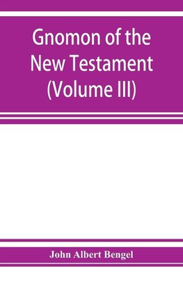 Gnomon of the New Testament (Volume III)