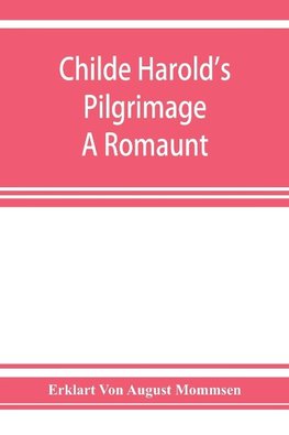 Childe Harold's pilgrimage. A romaunt