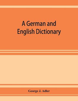 A German and English dictionary; compiled originally from the works of Hilpert, Flu¨gel, Grieb, Heyse, and others