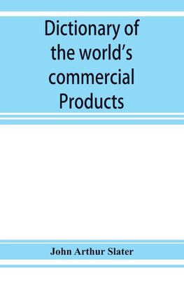 Dictionary of the world's commercial products, with French, German &; Spanish equivalents for the names of the commercial products