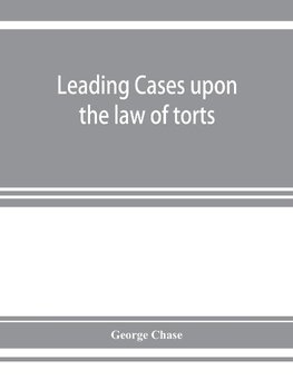 Leading cases upon the law of torts