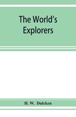 The world's explorers, or, Travels and adventures