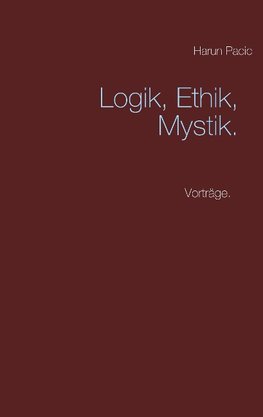 Logik, Ethik, Mystik