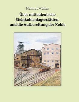 Über mitteldeutsche  Steinkohlenlagerstätten  und die Aufbereitung der Kohle