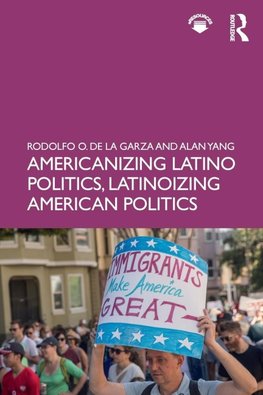 Americanizing Latino Politics, Latinoizing American Politics