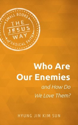 Who Are Our Enemies and How Do We Love Them?