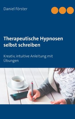 Therapeutische Hypnosen selbst schreiben