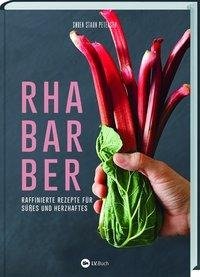 Rhabarber - Raffinierte Rezepte für Süßes und Herzhaftes