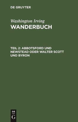 Wanderbuch, Teil 2, Abbotsford und Newstead oder Walter Scott und Byron