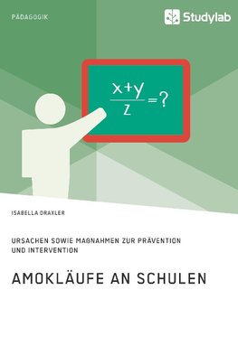 Amokläufe an Schulen. Ursachen sowie Maßnahmen zur Prävention und Intervention