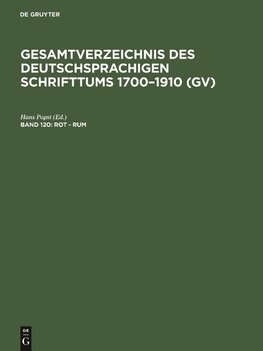 Gesamtverzeichnis des deutschsprachigen Schrifttums 1700-1910 (GV), Band 120, Rot - Rum