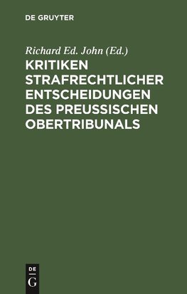 Kritiken strafrechtlicher Entscheidungen des preußischen Obertribunals