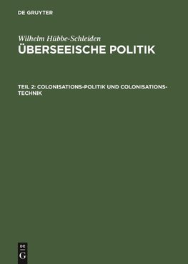 Überseeische Politik, Teil 2, Colonisations-Politik und Colonisations-Technik