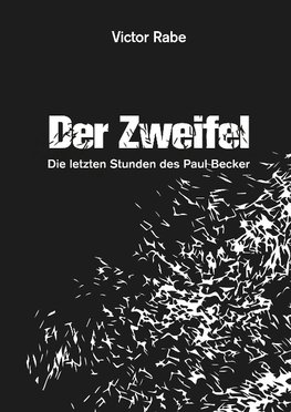 Der Zweifel - Die letzten Stunden des Paul Becker