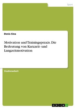 Motivation und Trainingspraxis. Die Bedeutung von Kurzzeit- und Langzeitmotivation