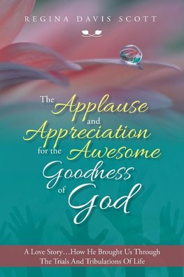 The Applause and Appreciation for the Awesome Goodness of God