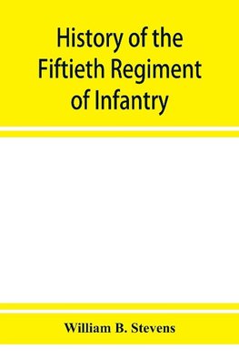 History of the Fiftieth Regiment of Infantry, Massachusetts Volunteer Militia, in the late war of the rebellion