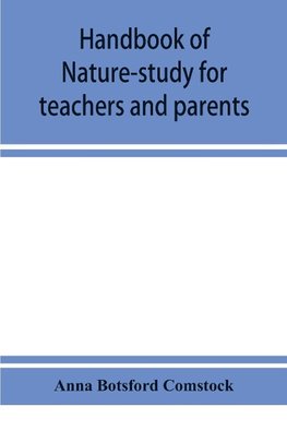 Handbook of nature-study for teachers and parents, based on the Cornell nature-study leaflets