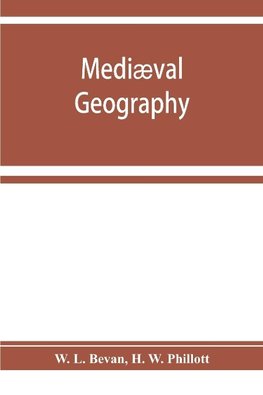 Mediæval geography. An essay in illustration of the Hereford Mappa Mundi