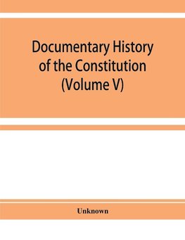 Documentary history of the Constitution of the United States of America, 1786-1870