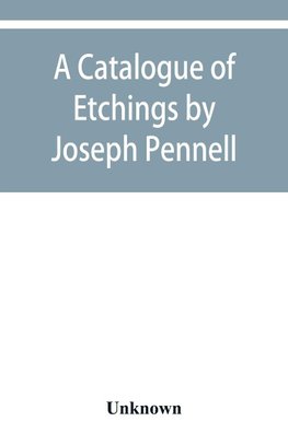 A catalogue of etchings by Joseph Pennell in the Joseph Brooks Fair collection; the Art Institute of Chicago, 1911