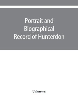 Portrait and biographical record of Hunterdon and Warren counties, New Jersey