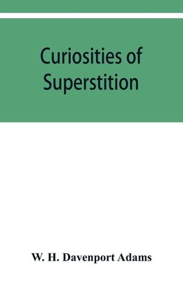 Curiosities of superstition, and sketches of some unrevealed religions