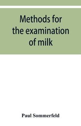 Methods for the examination of milk; for chemists, physicians and hygienists